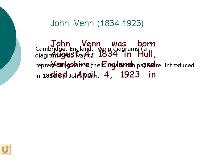 John Venn (1834 -1923) John Venn was born Cambridge, England. Venn diagrams (a Augustway
