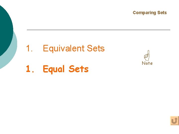 Comparing Sets 1. Equivalent Sets 1. Equal Sets Note 