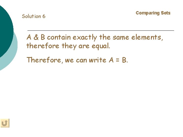 Solution 6 Comparing Sets A & B contain exactly the same elements, therefore they