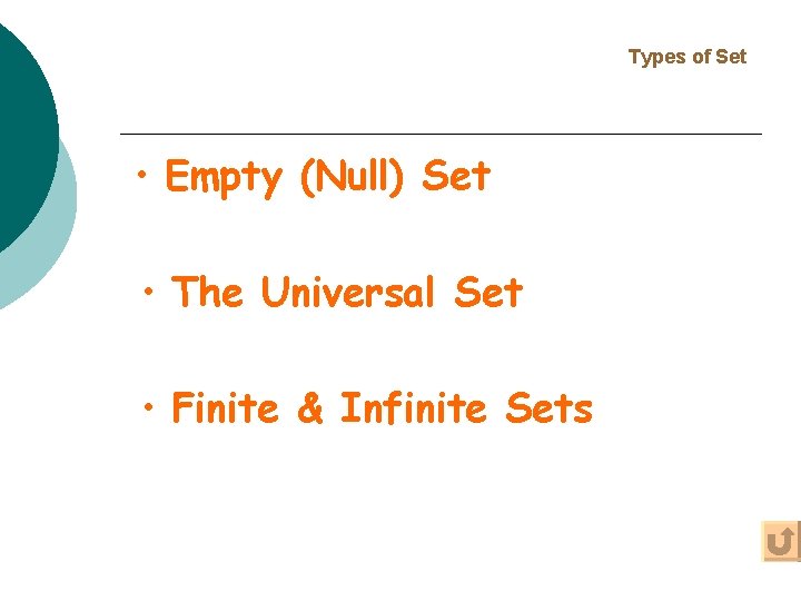 Types of Set • Empty (Null) Set • The Universal Set • Finite &