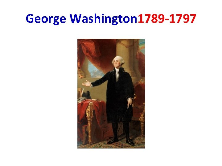 George Washington 1789 -1797 