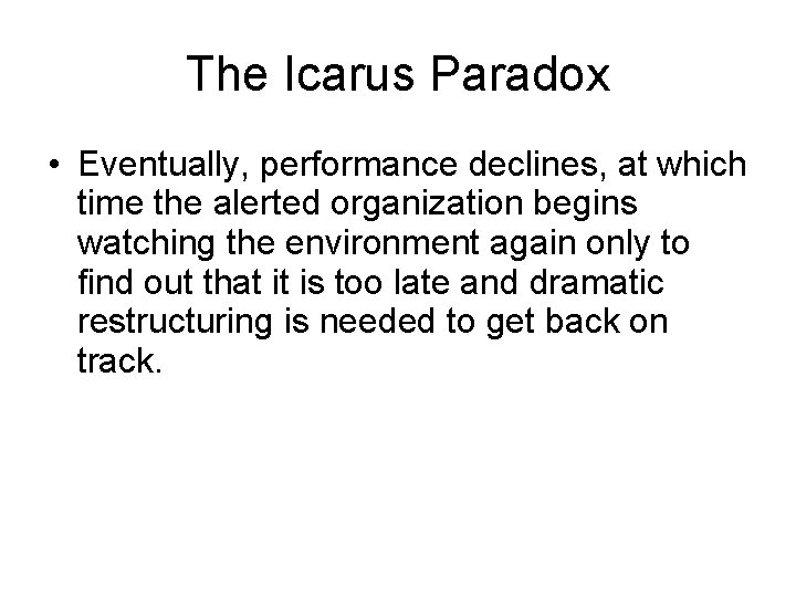 The Icarus Paradox • Eventually, performance declines, at which time the alerted organization begins