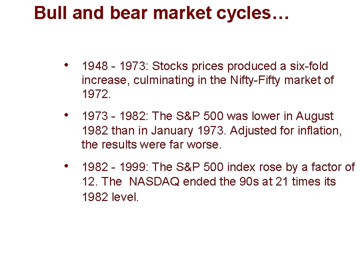 Bull and bear market cycles… • 1948 - 1973: Stocks prices produced a six-fold