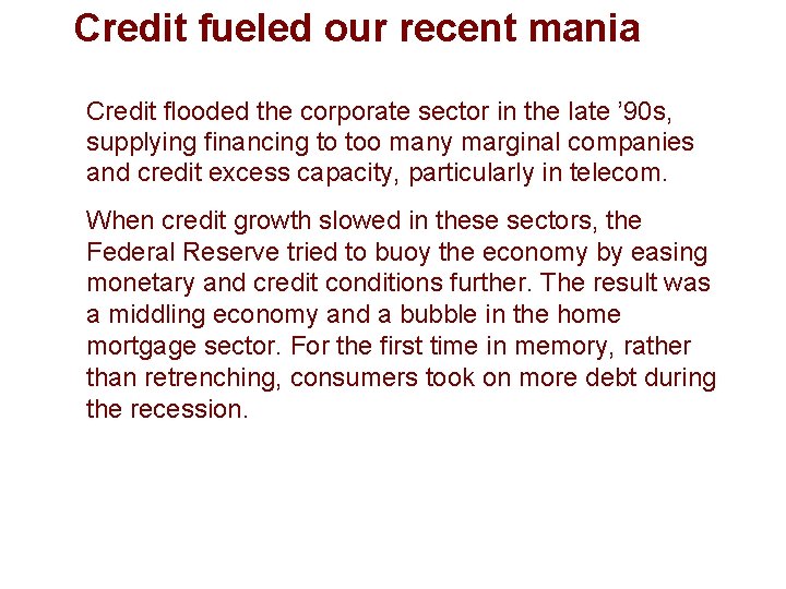 Credit fueled our recent mania Credit flooded the corporate sector in the late ’