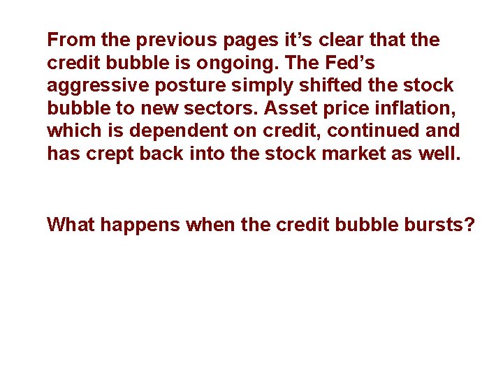 From the previous pages it’s clear that the credit bubble is ongoing. The Fed’s