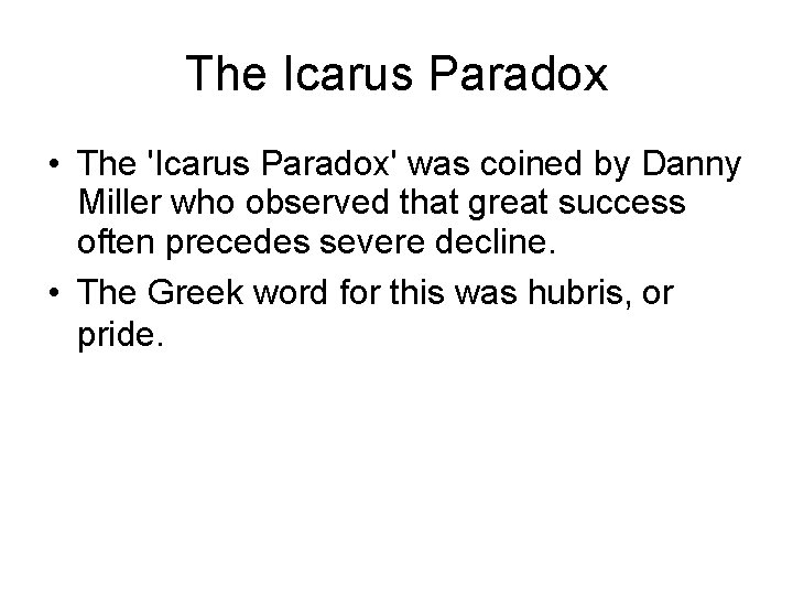 The Icarus Paradox • The 'Icarus Paradox' was coined by Danny Miller who observed