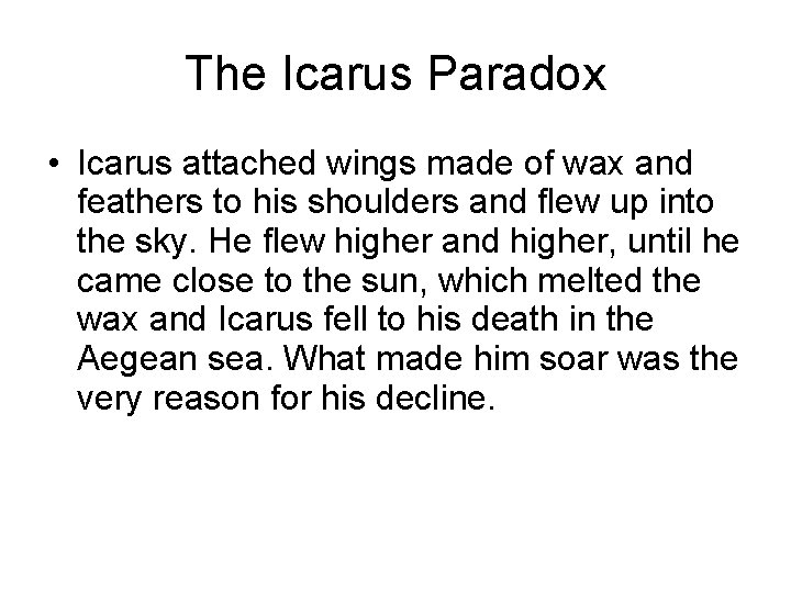 The Icarus Paradox • Icarus attached wings made of wax and feathers to his