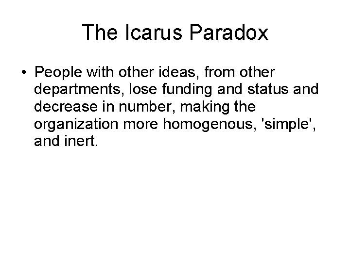 The Icarus Paradox • People with other ideas, from other departments, lose funding and