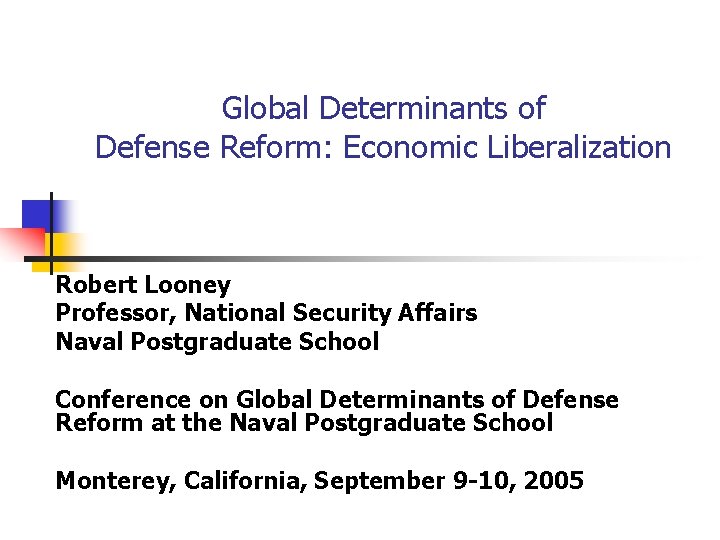 Global Determinants of Defense Reform: Economic Liberalization Robert Looney Professor, National Security Affairs Naval