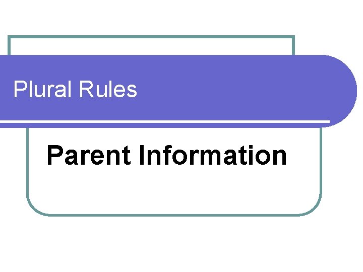 Plural Rules Parent Information 