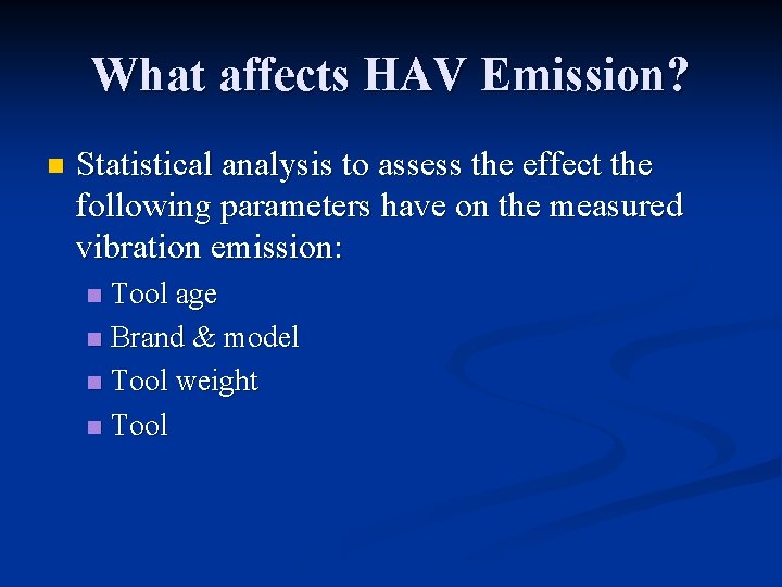 What affects HAV Emission? n Statistical analysis to assess the effect the following parameters