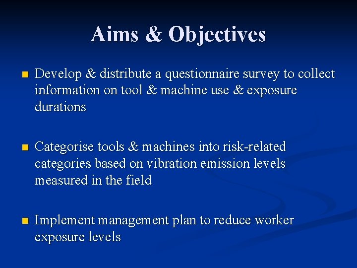 Aims & Objectives n Develop & distribute a questionnaire survey to collect information on