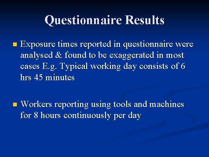 Questionnaire Results n Exposure times reported in questionnaire were analysed & found to be