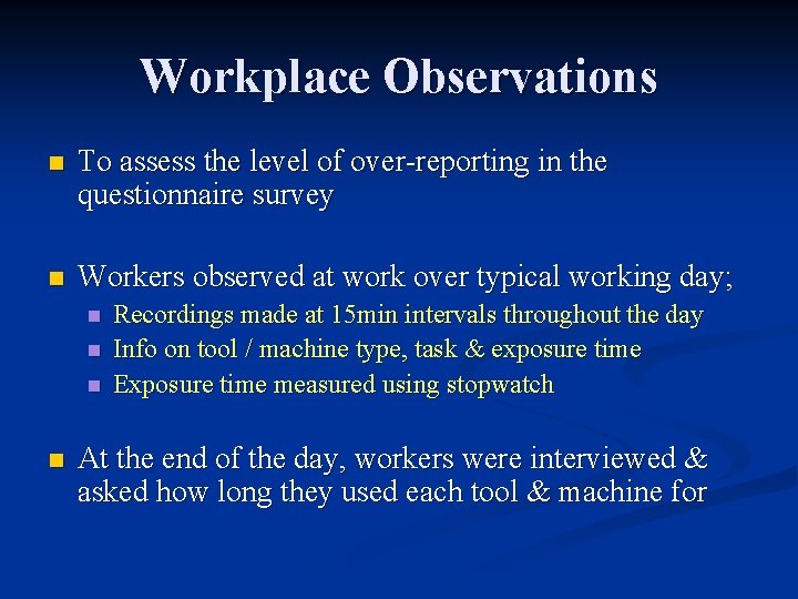 Workplace Observations n To assess the level of over-reporting in the questionnaire survey n