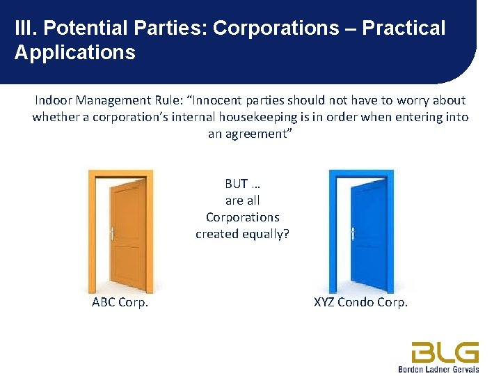 III. Potential Parties: Corporations – Practical Applications Indoor Management Rule: “Innocent parties should not