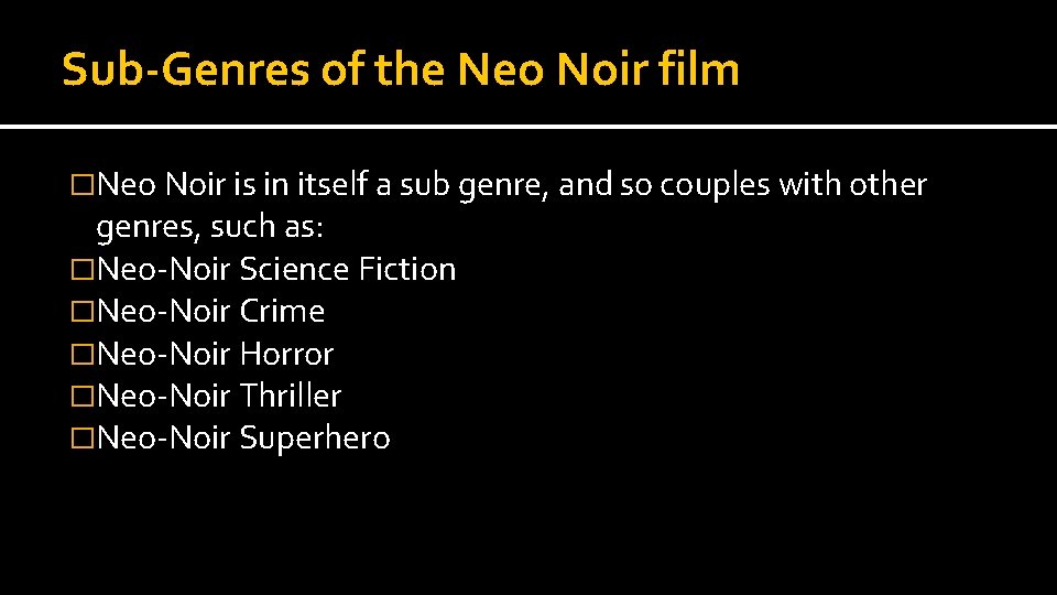 Sub-Genres of the Neo Noir film �Neo Noir is in itself a sub genre,