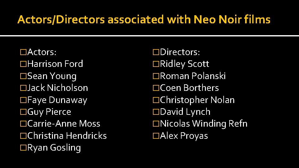 Actors/Directors associated with Neo Noir films �Actors: �Harrison Ford �Sean Young �Jack Nicholson �Faye