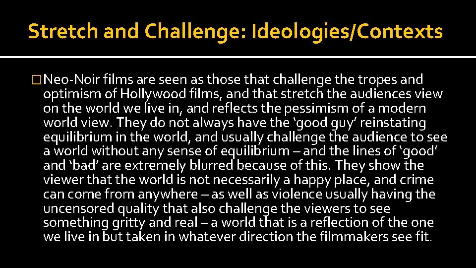 Stretch and Challenge: Ideologies/Contexts �Neo-Noir films are seen as those that challenge the tropes