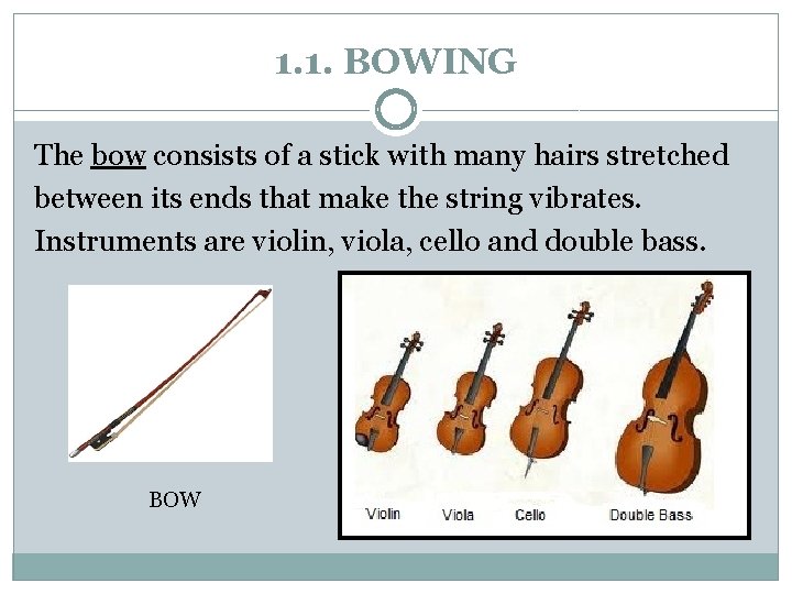 1. 1. BOWING The bow consists of a stick with many hairs stretched between