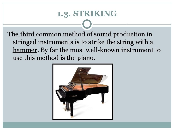 1. 3. STRIKING The third common method of sound production in stringed instruments is
