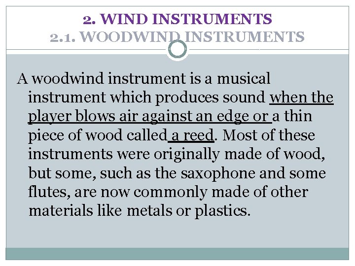 2. WIND INSTRUMENTS 2. 1. WOODWIND INSTRUMENTS A woodwind instrument is a musical instrument