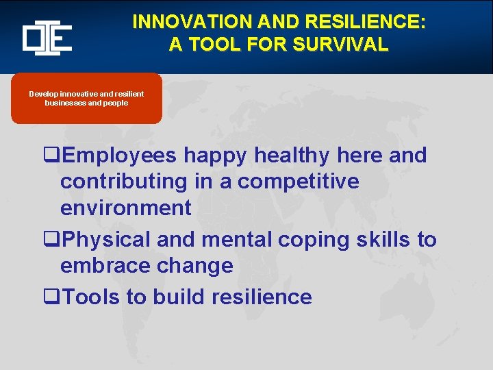 INNOVATION AND RESILIENCE: A TOOL FOR SURVIVAL Develop innovative and resilient businesses and people