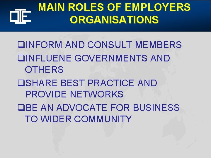 MAIN ROLES OF EMPLOYERS ORGANISATIONS q. INFORM AND CONSULT MEMBERS q. INFLUENE GOVERNMENTS AND
