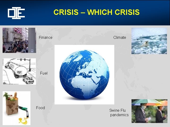 CRISIS – WHICH CRISIS Finance Climate Fuel Food Swine Flu pandemics 