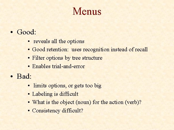 Menus • Good: • • reveals all the options Good retention: uses recognition instead