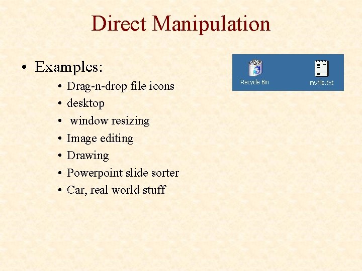 Direct Manipulation • Examples: • • Drag-n-drop file icons desktop window resizing Image editing