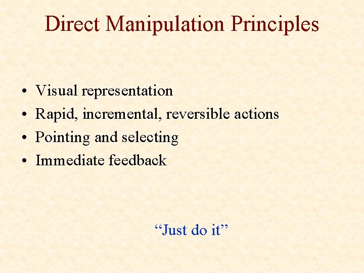 Direct Manipulation Principles • • Visual representation Rapid, incremental, reversible actions Pointing and selecting