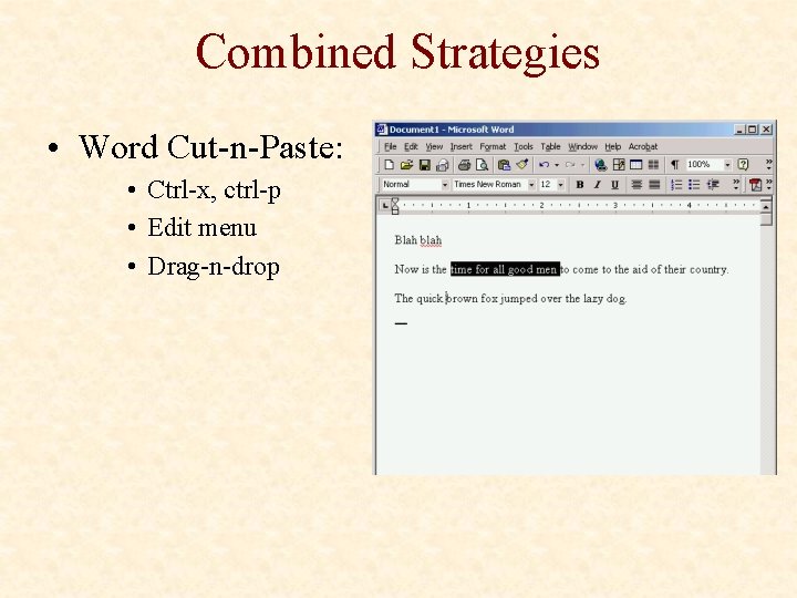 Combined Strategies • Word Cut-n-Paste: • Ctrl-x, ctrl-p • Edit menu • Drag-n-drop 