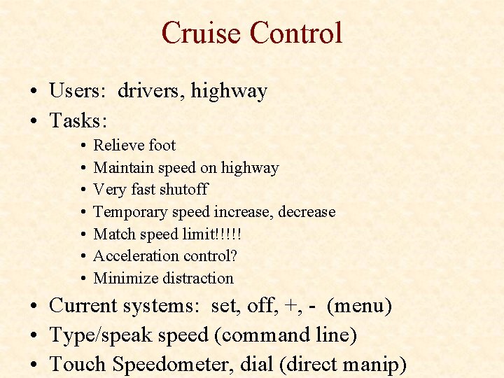 Cruise Control • Users: drivers, highway • Tasks: • • Relieve foot Maintain speed