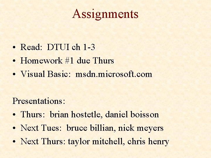 Assignments • Read: DTUI ch 1 -3 • Homework #1 due Thurs • Visual