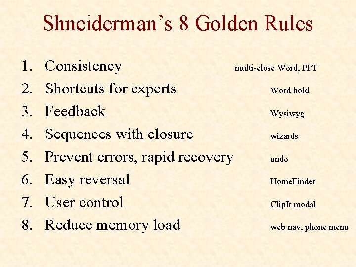 Shneiderman’s 8 Golden Rules 1. 2. 3. 4. 5. 6. 7. 8. Consistency multi-close