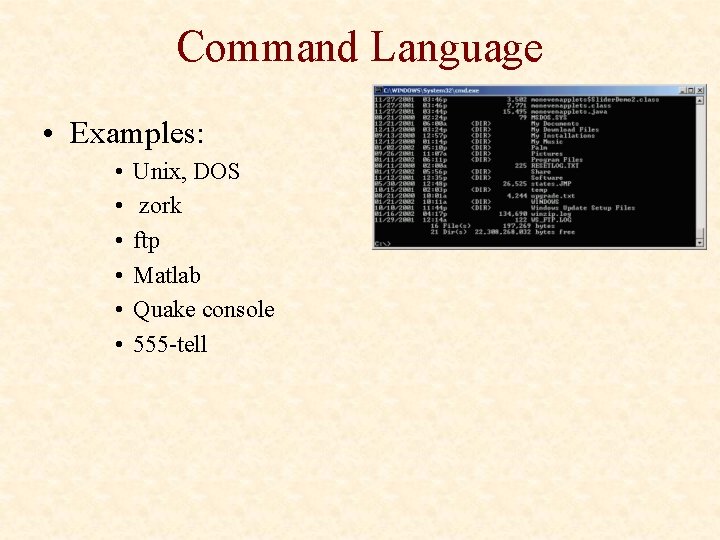 Command Language • Examples: • • • Unix, DOS zork ftp Matlab Quake console