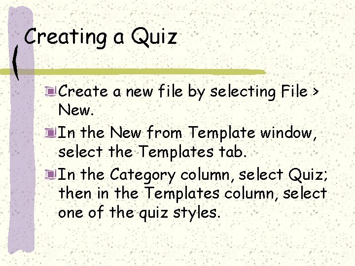 Creating a Quiz Create a new file by selecting File > New. In the