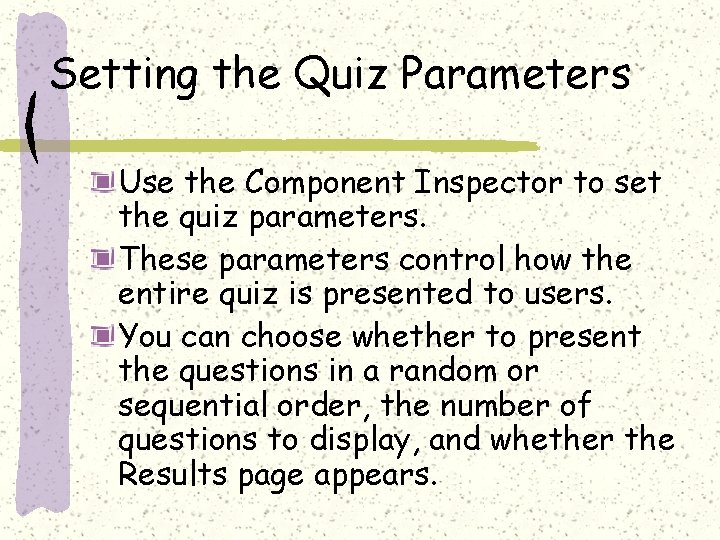 Setting the Quiz Parameters Use the Component Inspector to set the quiz parameters. These