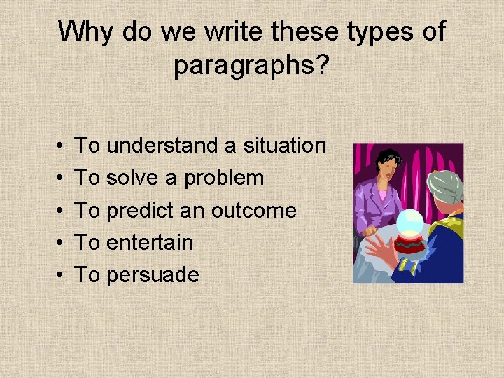 Why do we write these types of paragraphs? • • • To understand a