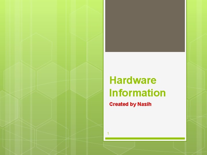 Hardware Information Created by Nasih 1 