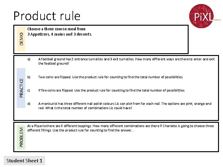 PROBLEM PRACTICE DEMO Product rule Choose a three course meal from 3 Appetizers, 4