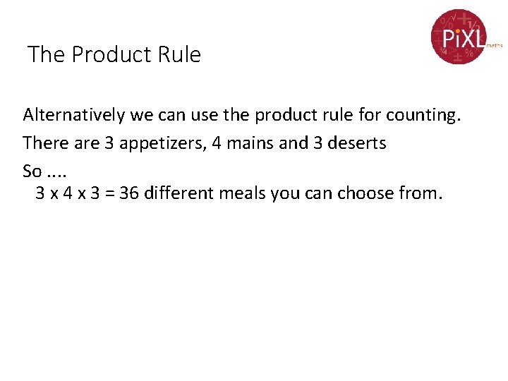 The Product Rule Alternatively we can use the product rule for counting. There are