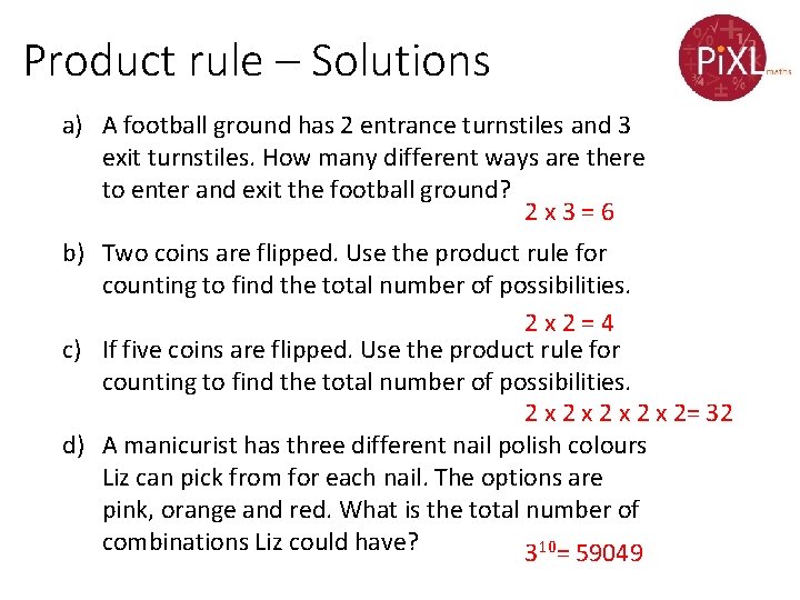 Product rule – Solutions a) A football ground has 2 entrance turnstiles and 3