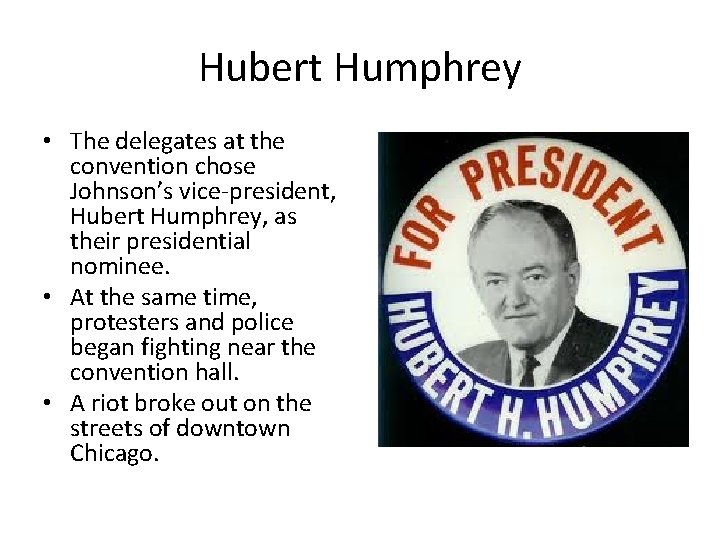 Hubert Humphrey • The delegates at the convention chose Johnson’s vice-president, Hubert Humphrey, as