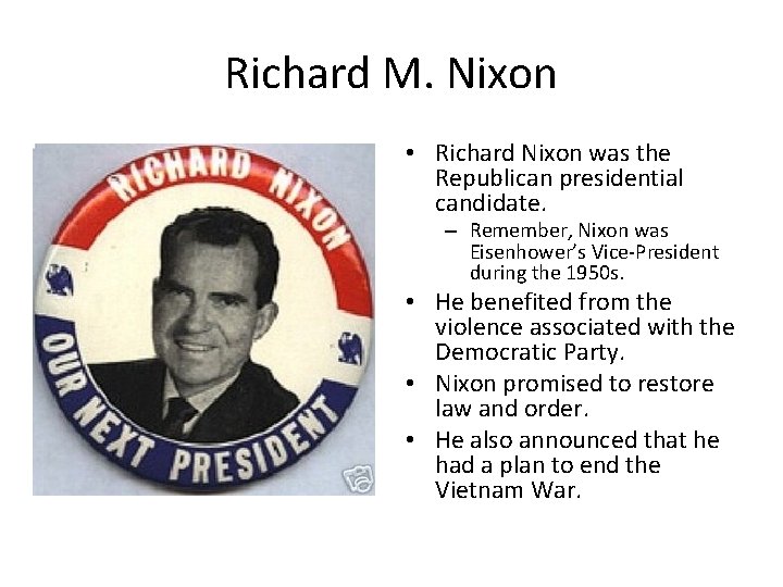 Richard M. Nixon • Richard Nixon was the Republican presidential candidate. – Remember, Nixon