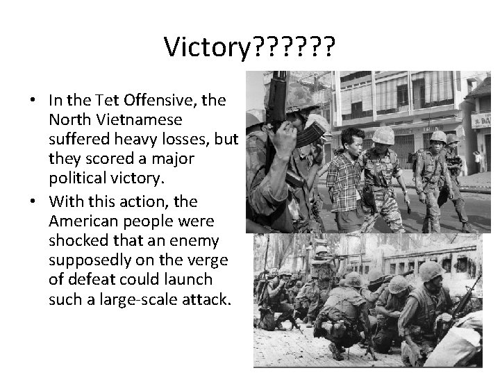 Victory? ? ? • In the Tet Offensive, the North Vietnamese suffered heavy losses,