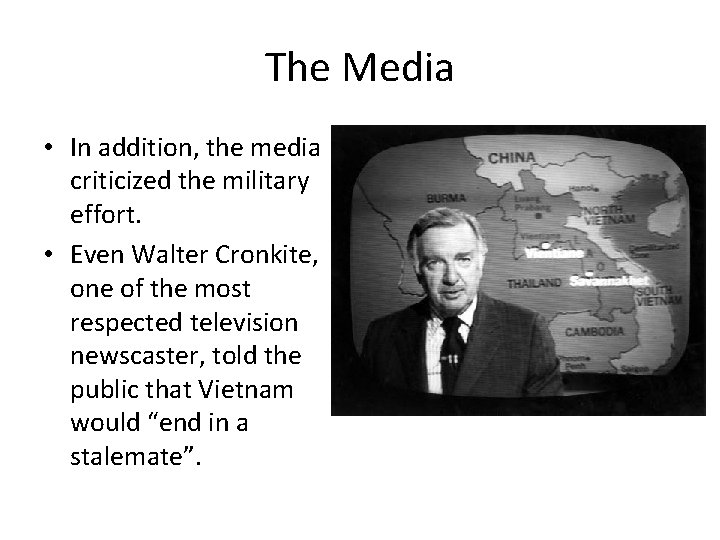 The Media • In addition, the media criticized the military effort. • Even Walter