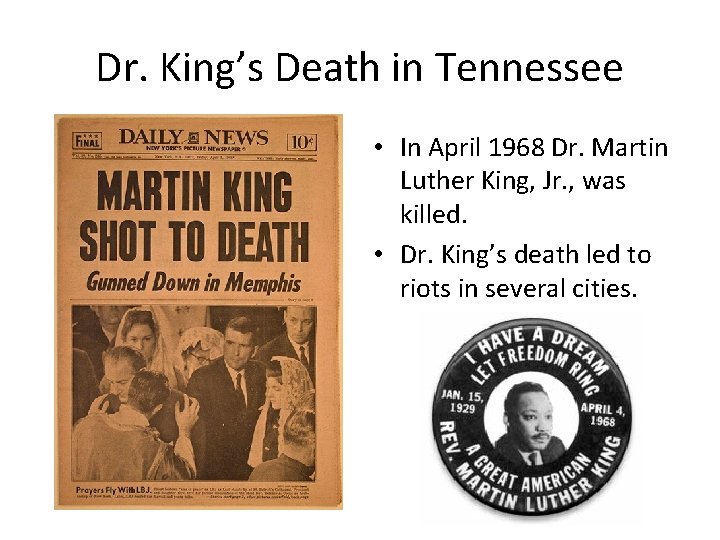Dr. King’s Death in Tennessee • In April 1968 Dr. Martin Luther King, Jr.
