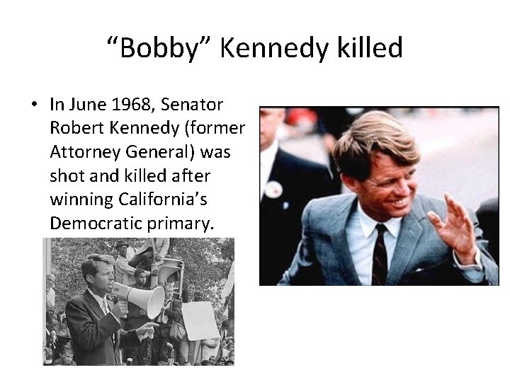 “Bobby” Kennedy killed • In June 1968, Senator Robert Kennedy (former Attorney General) was