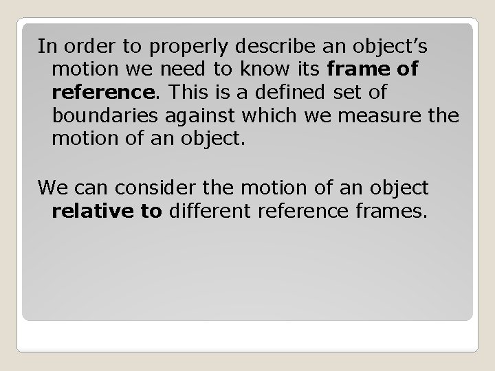 In order to properly describe an object’s motion we need to know its frame